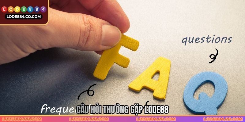 Câu hỏi thường gặp Lode88