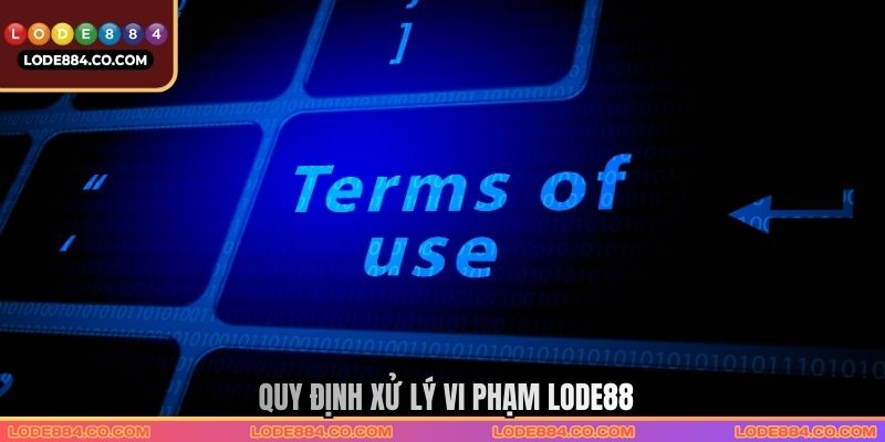 Xử lý vi phạm được quy định rõ ràng trong bộ điều khoản 