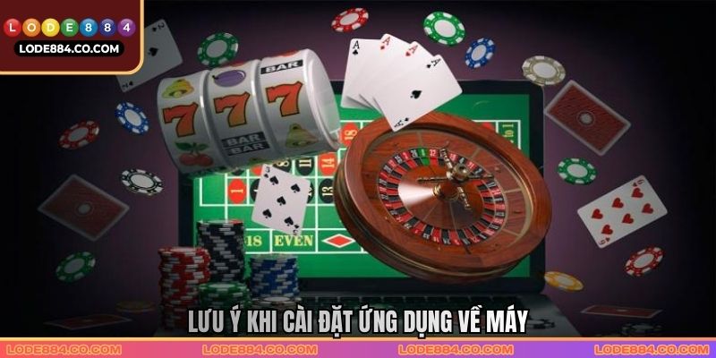 Lưu ý khi cài đặt ứng dụng về máy