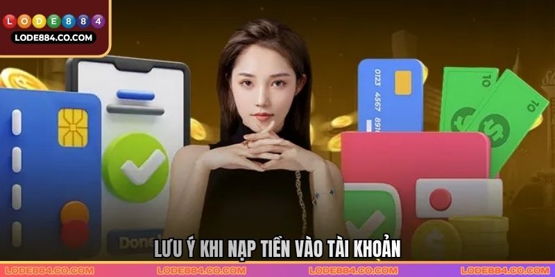 Lưu ý khi nạp tiền vào tài khoản