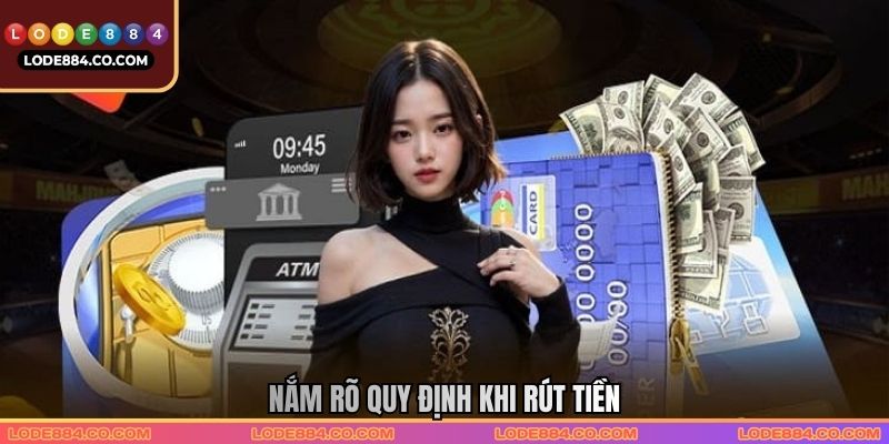 Nắm rõ quy định khi rút tiền