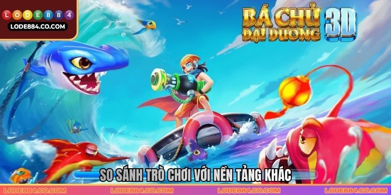 So sánh trò chơi với nền tảng khác