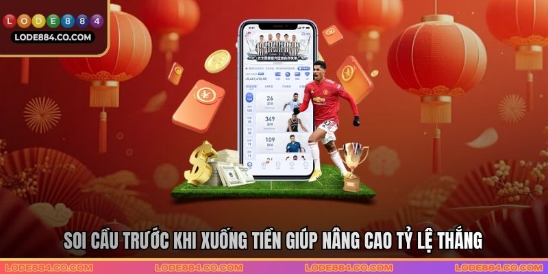 Soi cầu trước khi xuống tiền giúp nâng cao tỷ lệ thắng
