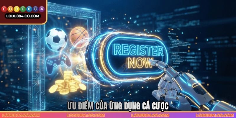 Ưu điểm của ứng dụng cá cược