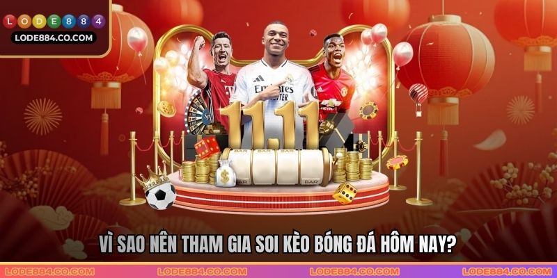 Vì sao nên tham gia soi kèo bóng đá hôm nay?