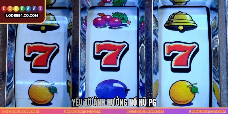 Yếu tố ảnh hưởng Nổ hũ PG