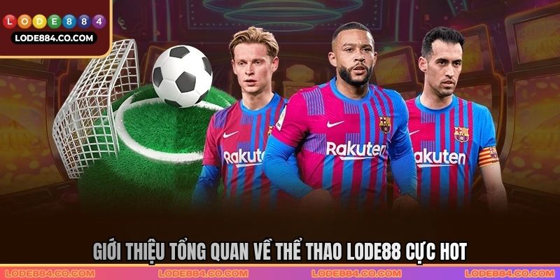 Giới thiệu tổng quan về thể thao Lode88 cực hot