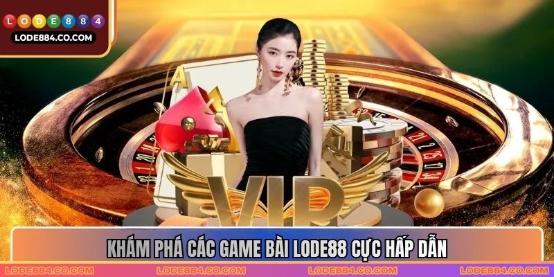 Khám phá các game bài Lode88 cực hấp dẫn