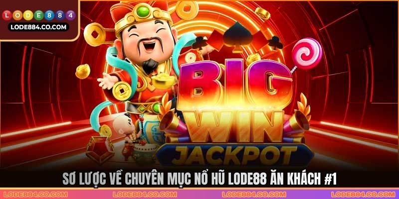 Sơ lược về chuyên mục nổ hũ Lode88 ăn khách #1