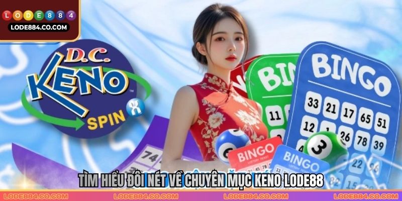 Tìm hiểu đôi nét về chuyên mục keno Lode88